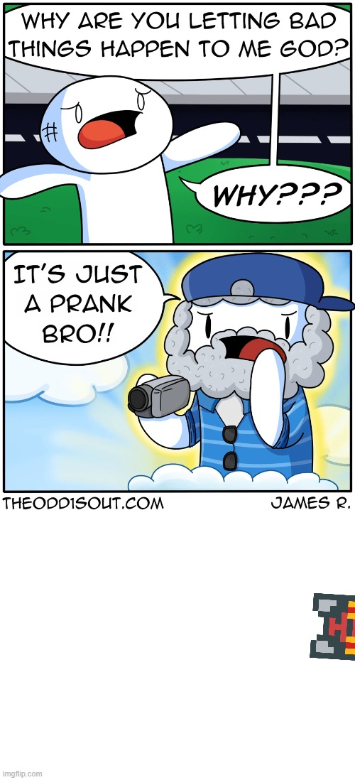 just a prank bro! | image tagged in theodd1sout,comics/cartoons | made w/ Imgflip meme maker