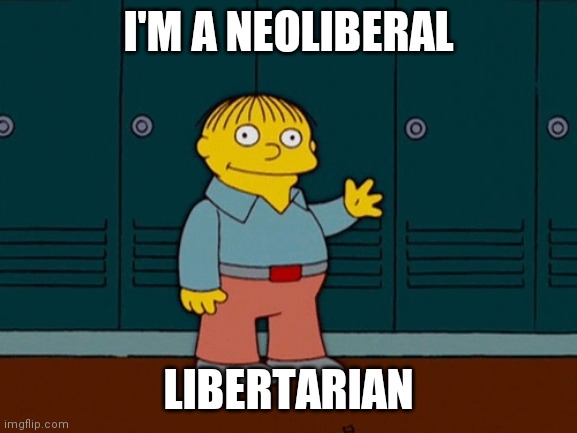 Ralphie | I'M A NEOLIBERAL; LIBERTARIAN | image tagged in ralphie | made w/ Imgflip meme maker