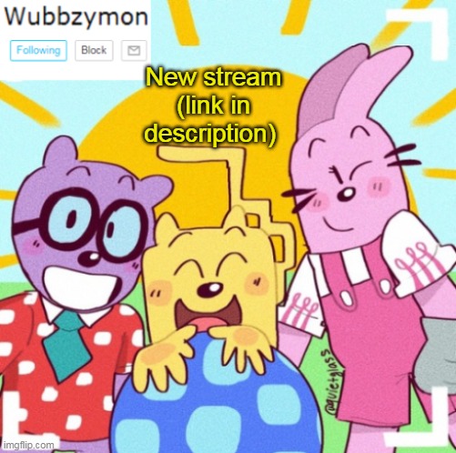 Yes, a new stream | New stream (link in description) | image tagged in wubbzymon's announcement new,stream,new | made w/ Imgflip meme maker
