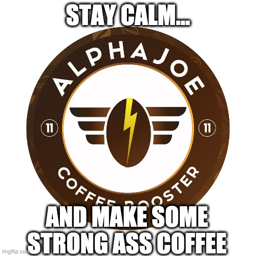 Coffee Love 1 | STAY CALM... AND MAKE SOME STRONG ASS COFFEE | image tagged in coffee,coffee addict,coffee love | made w/ Imgflip meme maker