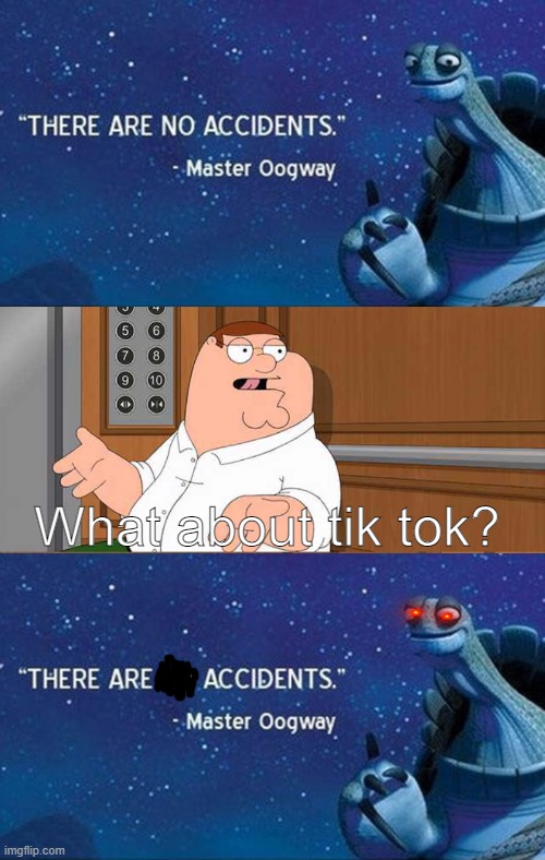 That was a biiiiiiiiiiiiiiiiiiiiiiiiiiiiiiiiiiiiiiiiiiiiig acdident. | What about tik tok? | image tagged in there are no accidents,family guy what about blank meme | made w/ Imgflip meme maker