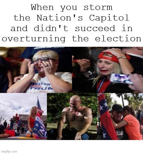 Trump Supporters Storming Capitol Sad Couldn't Overturn Election | image tagged in trump supporters storming capitol sad couldn't overturn election | made w/ Imgflip meme maker