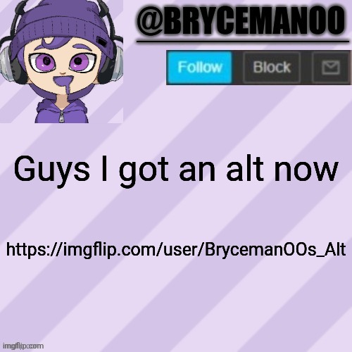 https://imgflip.com/user/BrycemanOOs_Alt | Guys I got an alt now; https://imgflip.com/user/BrycemanOOs_Alt | image tagged in brycemanoo announcement temple | made w/ Imgflip meme maker