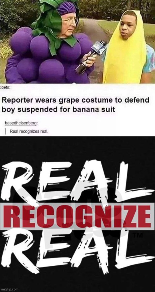 real recognize real i suppose | image tagged in real recognize real,banana,grape,reporter,costumes,costume | made w/ Imgflip meme maker