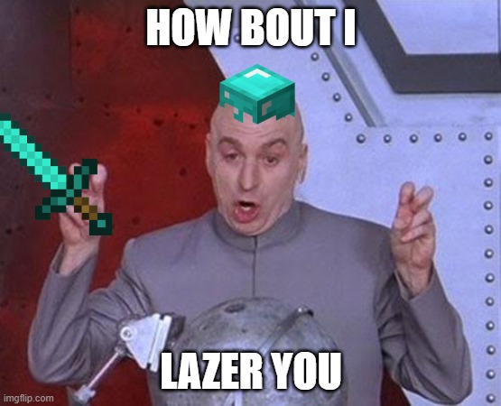 Dr Evil Laser Meme | HOW BOUT I; LAZER YOU | image tagged in memes,dr evil laser | made w/ Imgflip meme maker