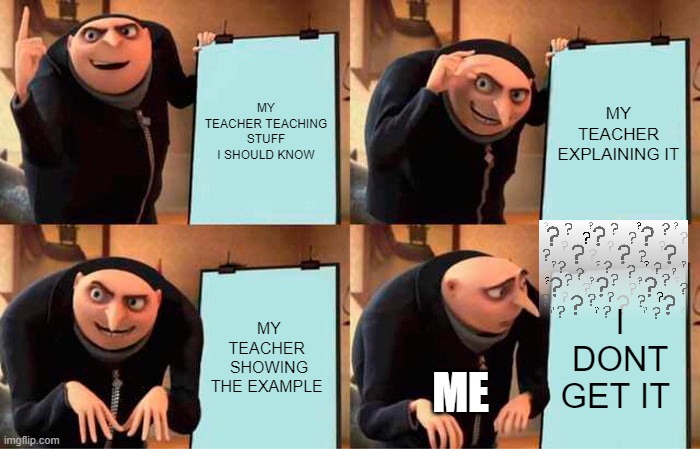 ITS CALLED SMORT | MY TEACHER TEACHING STUFF I SHOULD KNOW; MY TEACHER EXPLAINING IT; MY TEACHER  SHOWING THE EXAMPLE; I DONT GET IT; ME | image tagged in memes,gru's plan | made w/ Imgflip meme maker