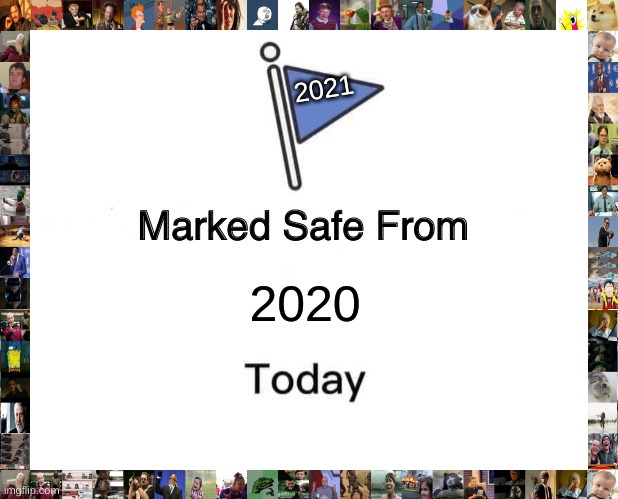 ah | 2021; 2020 | image tagged in memes,marked safe from | made w/ Imgflip meme maker