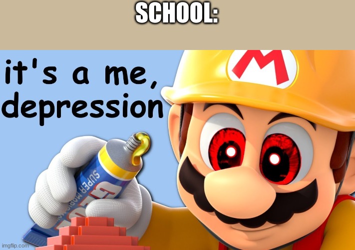 School. | SCHOOL: | image tagged in super depression maker yub | made w/ Imgflip meme maker