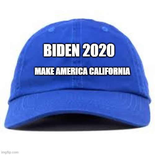 BIDEN 2020; MAKE AMERICA CALIFORNIA | image tagged in joe biden | made w/ Imgflip meme maker