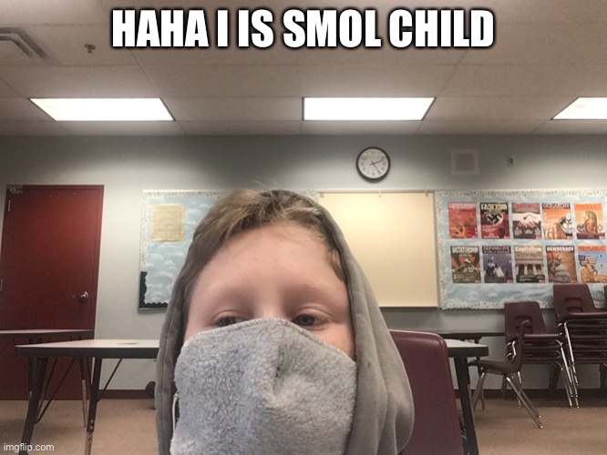 HAHA I IS SMOL CHILD | made w/ Imgflip meme maker