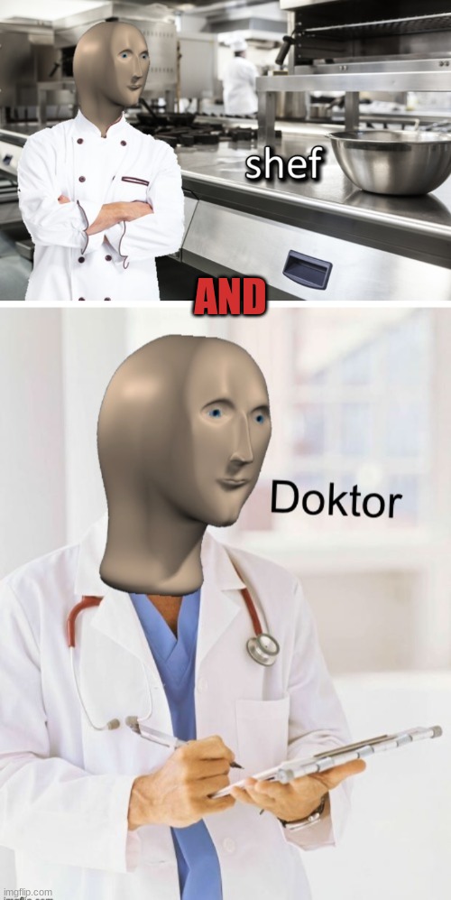 AND | image tagged in meme man shef,doktor | made w/ Imgflip meme maker