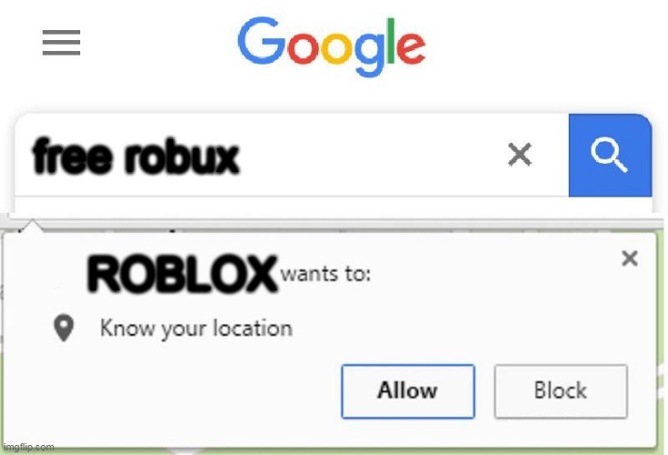 Wants to know your location | free robux; ROBLOX | image tagged in wants to know your location | made w/ Imgflip meme maker