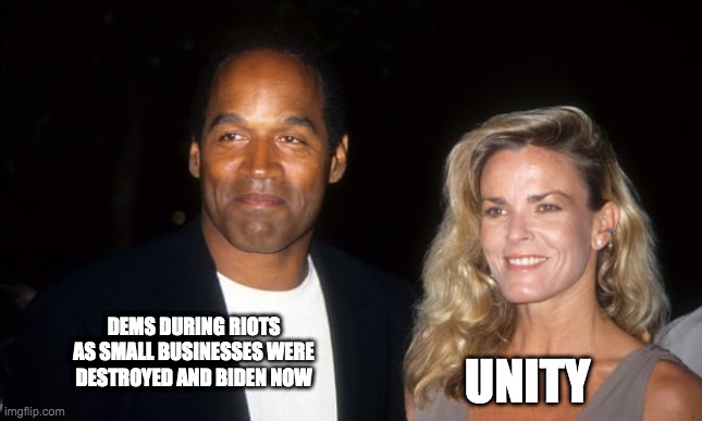 Dems on Unity | UNITY; DEMS DURING RIOTS AS SMALL BUSINESSES WERE DESTROYED AND BIDEN NOW | image tagged in politics | made w/ Imgflip meme maker