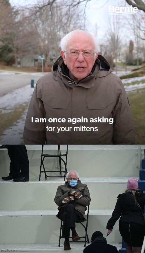 It's the same jacket! | for your mittens | image tagged in memes,bernie i am once again asking for your support | made w/ Imgflip meme maker