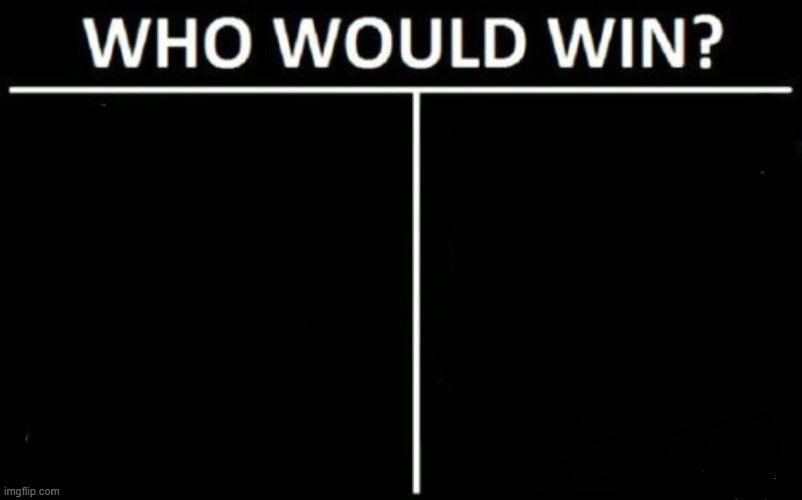 a dark mode who would win because light mode ones kill my eyes (: | image tagged in who would win dark mode | made w/ Imgflip meme maker