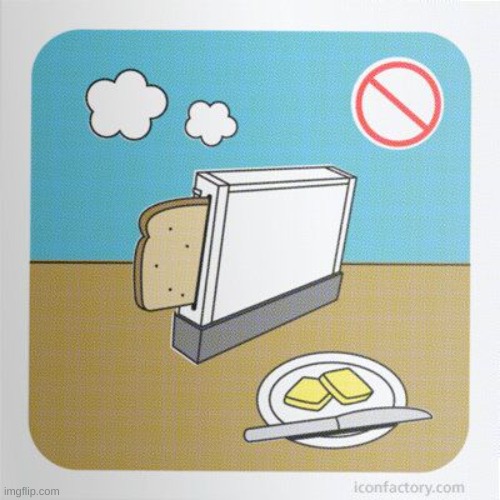 mmm toast | image tagged in memes,funny,wii,lol,safety,wtf | made w/ Imgflip meme maker