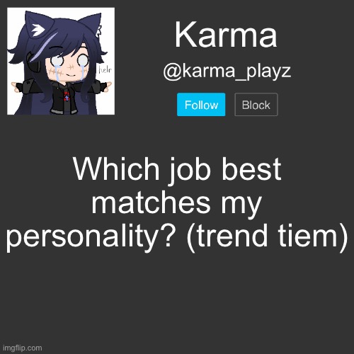 ✨ Karma’s Announcement Template ✨ | Which job best matches my personality? (trend tiem) | image tagged in karma s announcement template | made w/ Imgflip meme maker
