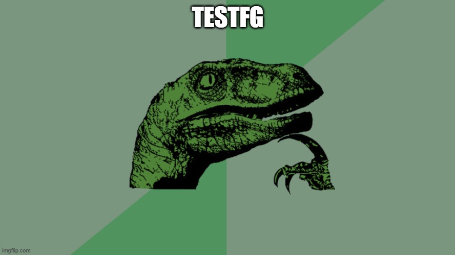 test | TESTFG | image tagged in philosophy dinosaur | made w/ Imgflip meme maker