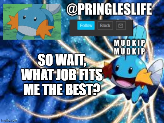 please help i am going to die | SO WAIT, WHAT JOB FITS ME THE BEST? | made w/ Imgflip meme maker