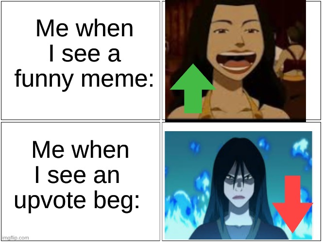 Blank Comic Panel 2x2 Meme | Me when I see a funny meme:; Me when I see an upvote beg: | image tagged in memes,avatar,azula,upvote beggars | made w/ Imgflip meme maker