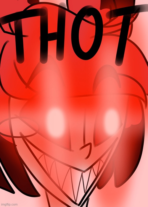 Alastor THOT | image tagged in alastor thot | made w/ Imgflip meme maker