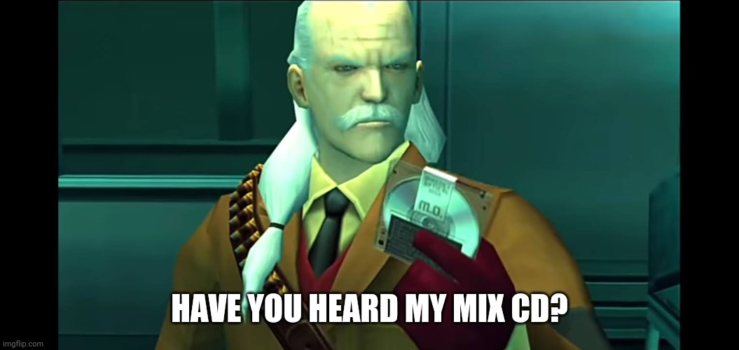 Revolver Ocelot | HAVE YOU HEARD MY MIX CD? | image tagged in mgs2,ocelot,ps2,mixtape | made w/ Imgflip meme maker