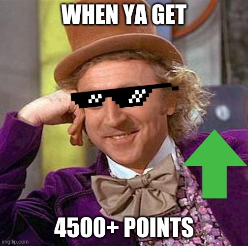 force is 4500 yearz old | WHEN YA GET; 4500+ POINTS | image tagged in memes,creepy condescending wonka,well yes but actually no | made w/ Imgflip meme maker