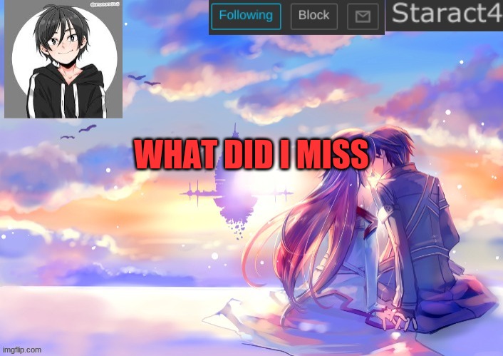 WHAT DID I MISS | image tagged in starkugo sword art online announcement template | made w/ Imgflip meme maker