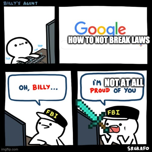 Billy's FBI Agent | HOW TO NOT BREAK LAWS; NOT AT ALL | image tagged in billy's fbi agent | made w/ Imgflip meme maker