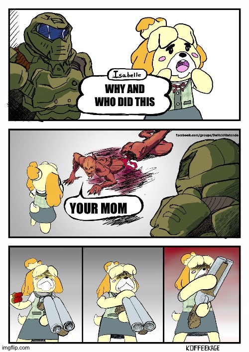 Bad joke | WHY AND WHO DID THIS; YOUR MOM | image tagged in isabelle doomguy | made w/ Imgflip meme maker