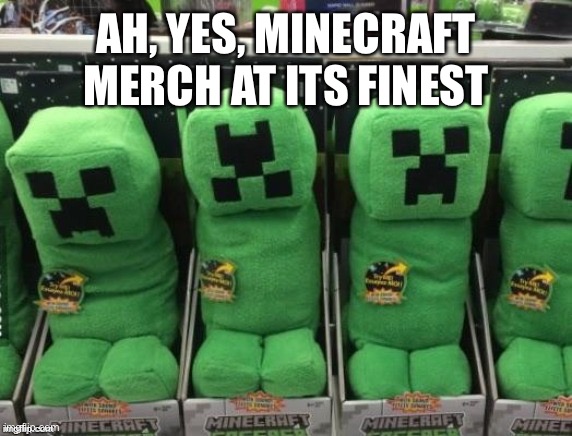 Yes, this a repost from the You Had One Job stream | AH, YES, MINECRAFT MERCH AT ITS FINEST | image tagged in repost,minecraft,creeper,you had one job | made w/ Imgflip meme maker