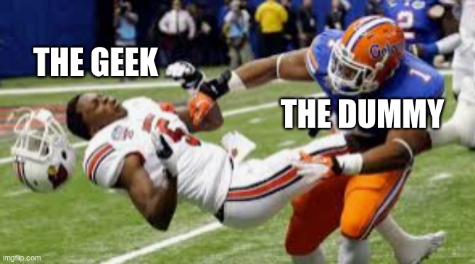 OUCH | THE GEEK; THE DUMMY | image tagged in oof,he gone,the golden rule,bye bye | made w/ Imgflip meme maker