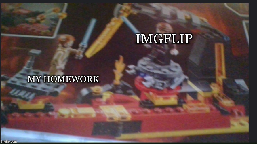 hey look a new template | IMGFLIP; MY HOMEWORK | image tagged in star wars lego mustafar | made w/ Imgflip meme maker