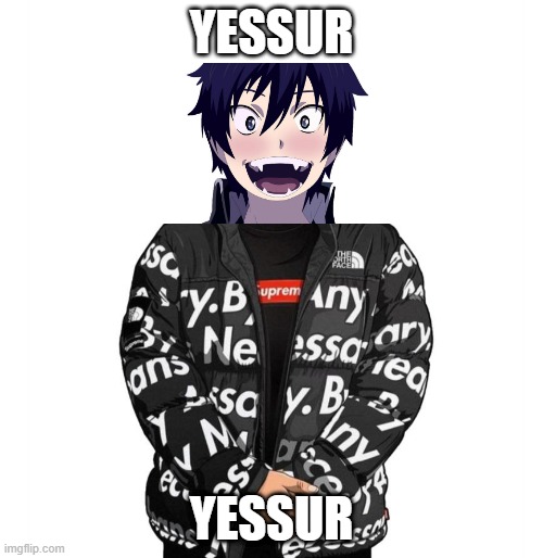 Goku Drip | YESSUR; YESSUR | image tagged in goku drip | made w/ Imgflip meme maker