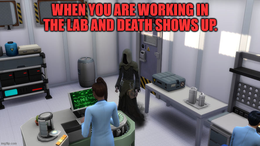 Grim Reaper in the Lab | WHEN YOU ARE WORKING IN THE LAB AND DEATH SHOWS UP. | image tagged in sims 4,grim reaper,scientist | made w/ Imgflip meme maker
