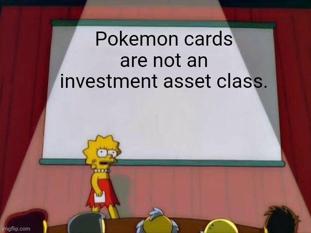 Pokemon Investing is BS | Pokemon cards are not an investment asset class. | image tagged in lisa simpson's presentation | made w/ Imgflip meme maker