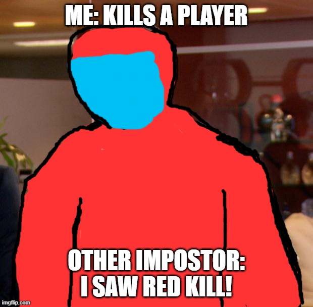 Afraid To Ask Andy Meme | ME: KILLS A PLAYER; OTHER IMPOSTOR: I SAW RED KILL! | image tagged in memes,afraid to ask andy | made w/ Imgflip meme maker