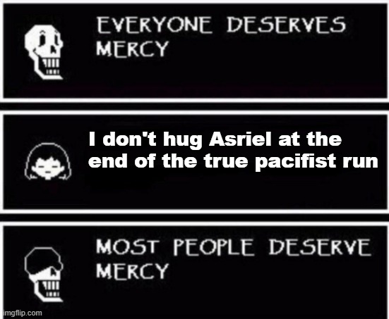 Papyrus Hates You | I don't hug Asriel at the end of the true pacifist run | image tagged in papyrus hates you,papyrus has found your sin unforgivable | made w/ Imgflip meme maker