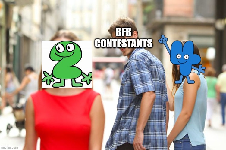 BFB 16 be like | BFB CONTESTANTS | image tagged in memes,distracted boyfriend,bfdi | made w/ Imgflip meme maker