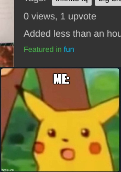 when i go to check my images- | ME: | image tagged in surprised pikachu | made w/ Imgflip meme maker