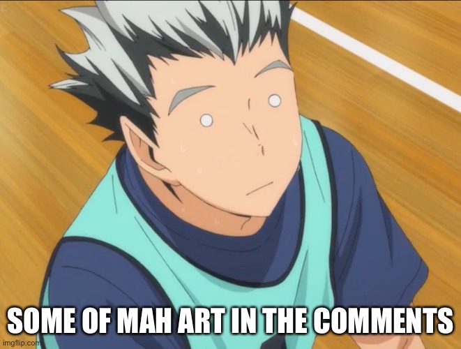Bokuto | SOME OF MAH ART IN THE COMMENTS | image tagged in bokuto | made w/ Imgflip meme maker