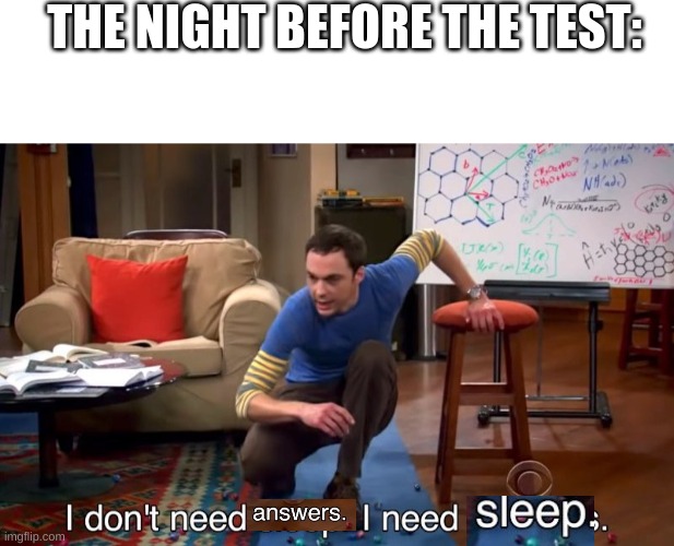 THE NIGHT BEFORE THE TEST: | image tagged in textbox,i don't need sleep i need answers,test | made w/ Imgflip meme maker