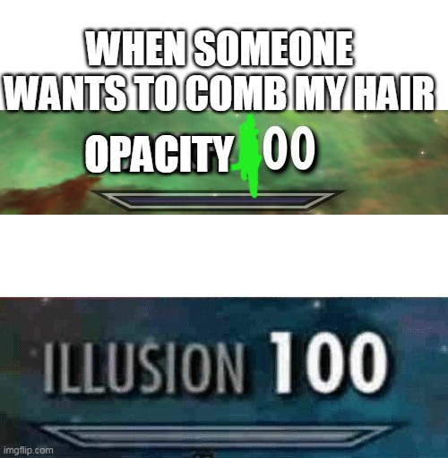 DO NOT COMB MY F-ING HAIR | WHEN SOMEONE WANTS TO COMB MY HAIR; OPACITY | image tagged in speech 100 illusion 100 | made w/ Imgflip meme maker