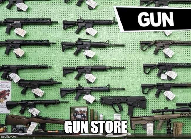 GUN STORE | made w/ Imgflip meme maker