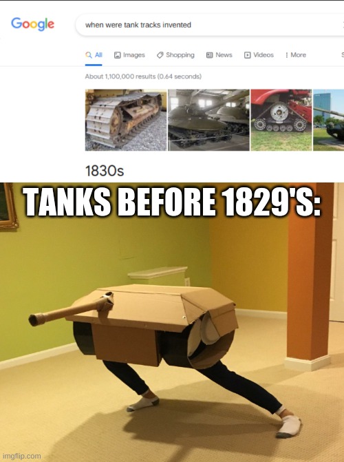 who | TANKS BEFORE 1829'S: | image tagged in tanks,memes,funny memes,funny | made w/ Imgflip meme maker