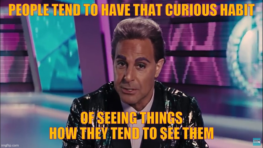 Caesar Flickerman (Stanley Tucci) | PEOPLE TEND TO HAVE THAT CURIOUS HABIT OF SEEING THINGS HOW THEY TEND TO SEE THEM | image tagged in caesar flickerman stanley tucci | made w/ Imgflip meme maker