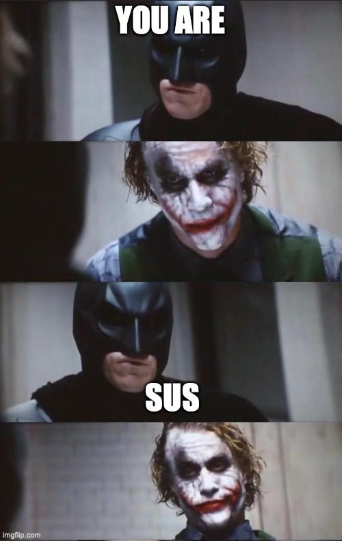 Batman and Joker | YOU ARE; SUS | image tagged in batman and joker | made w/ Imgflip meme maker