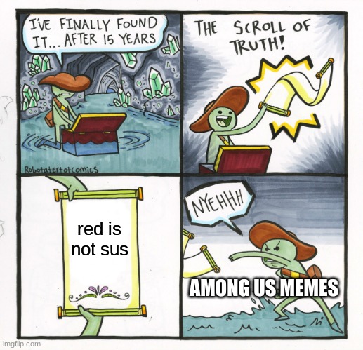 The Scroll Of Truth | red is not sus; AMONG US MEMES | image tagged in memes,the scroll of truth | made w/ Imgflip meme maker