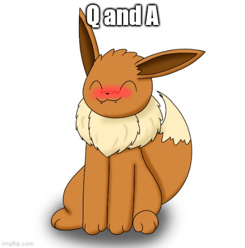Blushing Eevee | Q and A | image tagged in blushing eevee | made w/ Imgflip meme maker