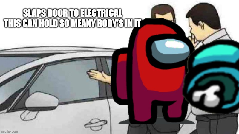 elect danger | SLAPS DOOR TO ELECTRICAL THIS CAN HOLD SO MEANY BODY'S IN IT | image tagged in memes,car salesman slaps roof of car | made w/ Imgflip meme maker